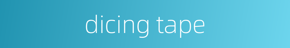 dicing tape的同义词