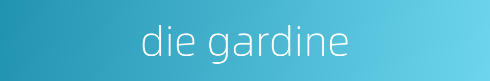 die gardine的同义词