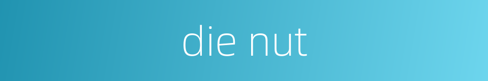 die nut的同义词