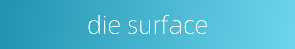 die surface的同义词