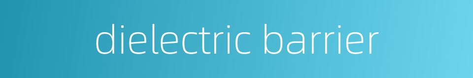 dielectric barrier的同义词