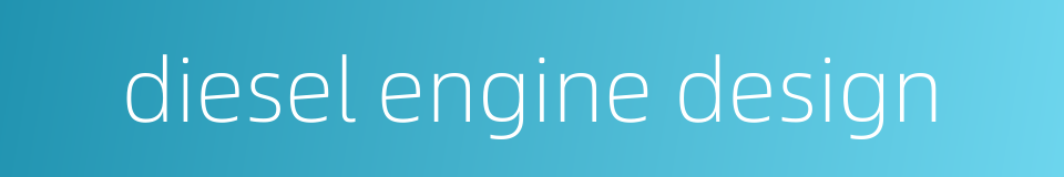 diesel engine design的同义词