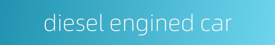 diesel engined car的同义词