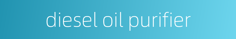 diesel oil purifier的同义词