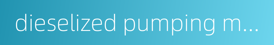 dieselized pumping machine的同义词