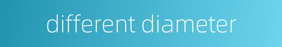 different diameter的同义词
