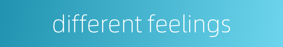 different feelings的同义词