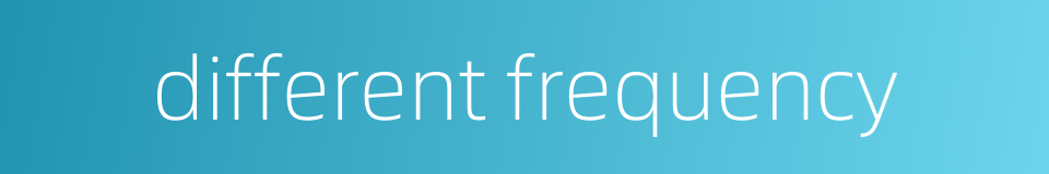 different frequency的同义词