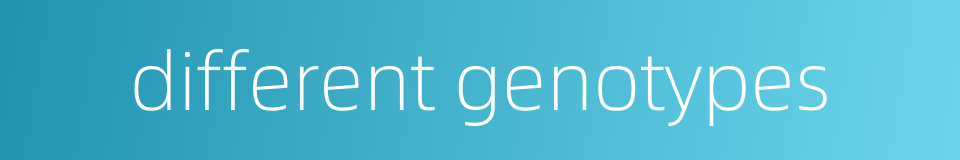 different genotypes的同义词