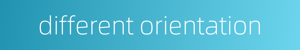 different orientation的同义词
