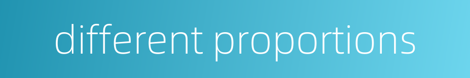 different proportions的同义词