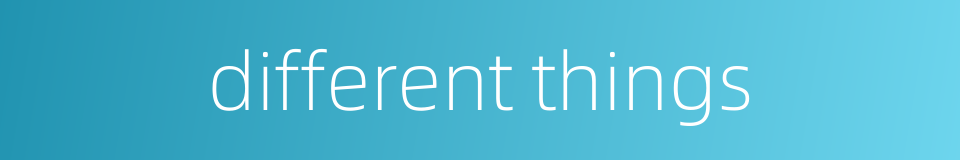 different things的同义词