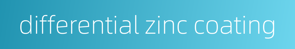 differential zinc coating的同义词