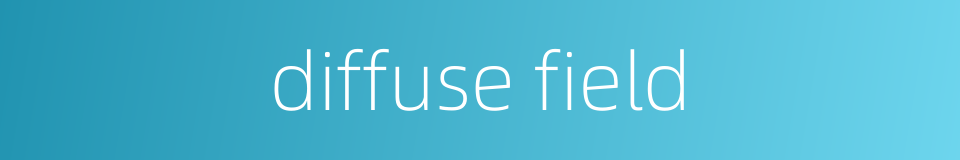 diffuse field的同义词