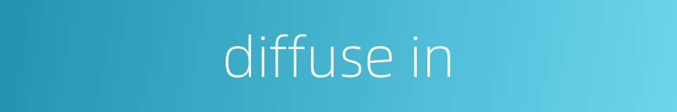 diffuse in的同义词