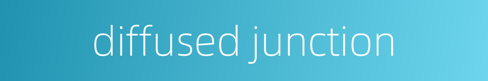diffused junction的同义词