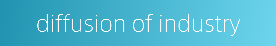 diffusion of industry的同义词