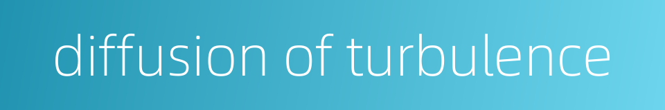 diffusion of turbulence的同义词