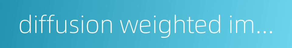 diffusion weighted imaging的同义词