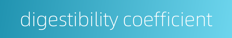 digestibility coefficient的同义词