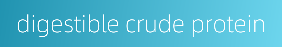digestible crude protein的同义词