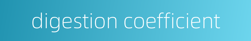digestion coefficient的同义词