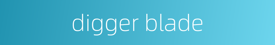 digger blade的同义词