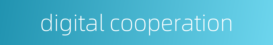 digital cooperation的同义词