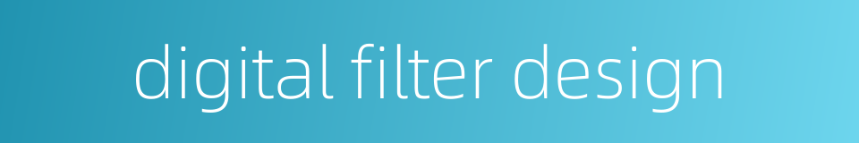 digital filter design的同义词