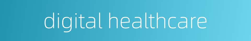 digital healthcare的同义词
