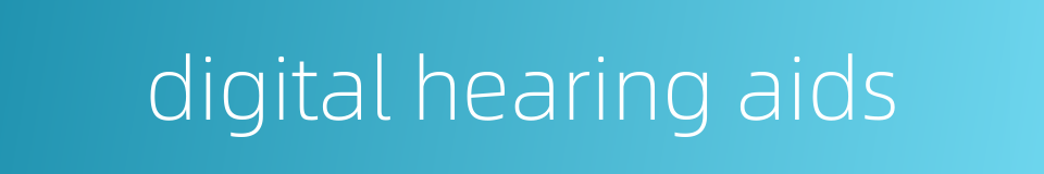 digital hearing aids的同义词