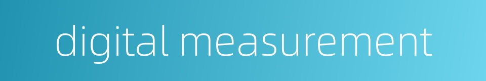 digital measurement的同义词