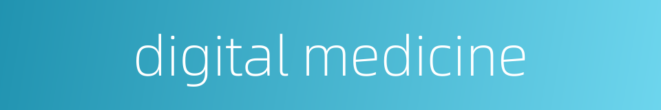 digital medicine的同义词