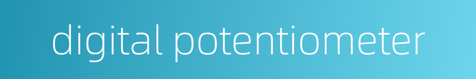 digital potentiometer的同义词