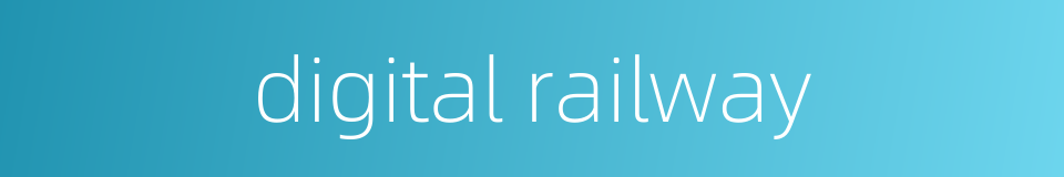 digital railway的同义词