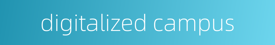 digitalized campus的同义词