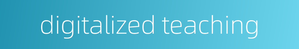 digitalized teaching的同义词
