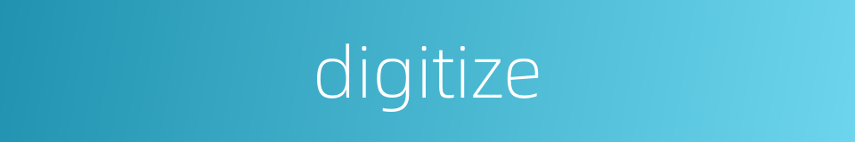 digitize的同义词