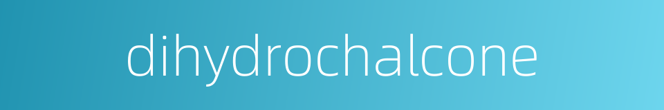 dihydrochalcone的同义词