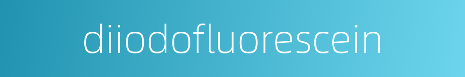 diiodofluorescein的同义词