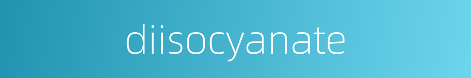 diisocyanate的同义词
