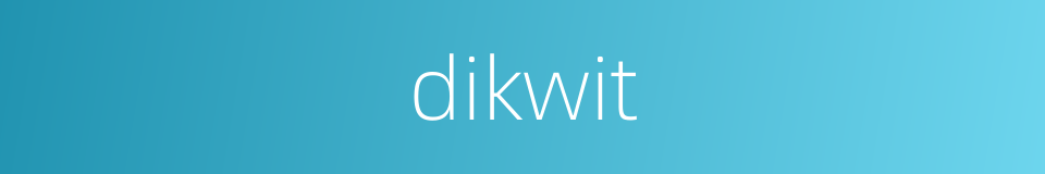 dikwit的同义词