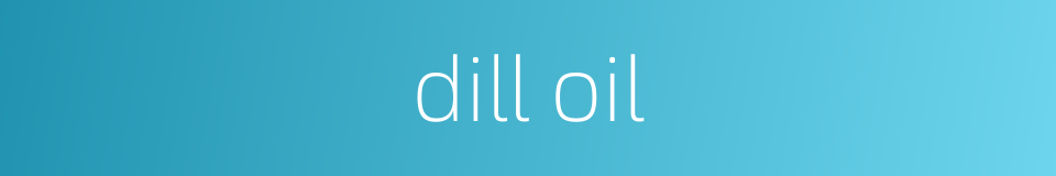 dill oil的同义词