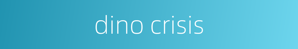 dino crisis的同义词