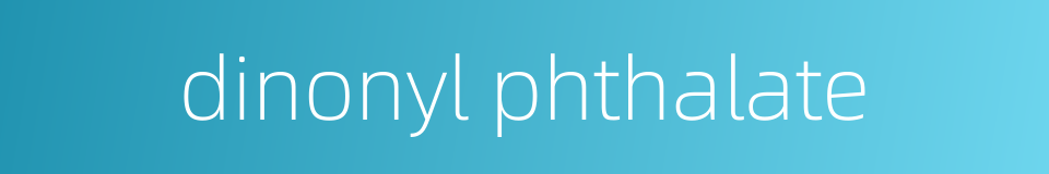 dinonyl phthalate的同义词