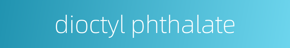 dioctyl phthalate的同义词