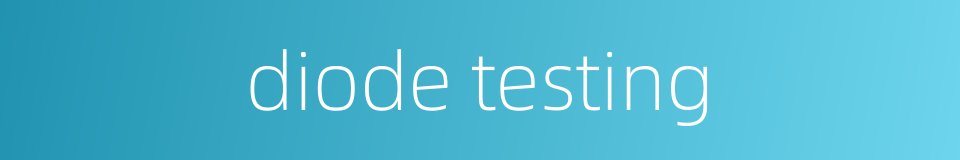 diode testing的同义词