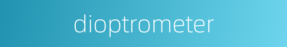 dioptrometer的同义词