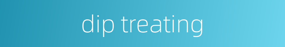 dip treating的同义词
