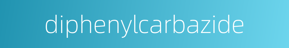 diphenylcarbazide的同义词